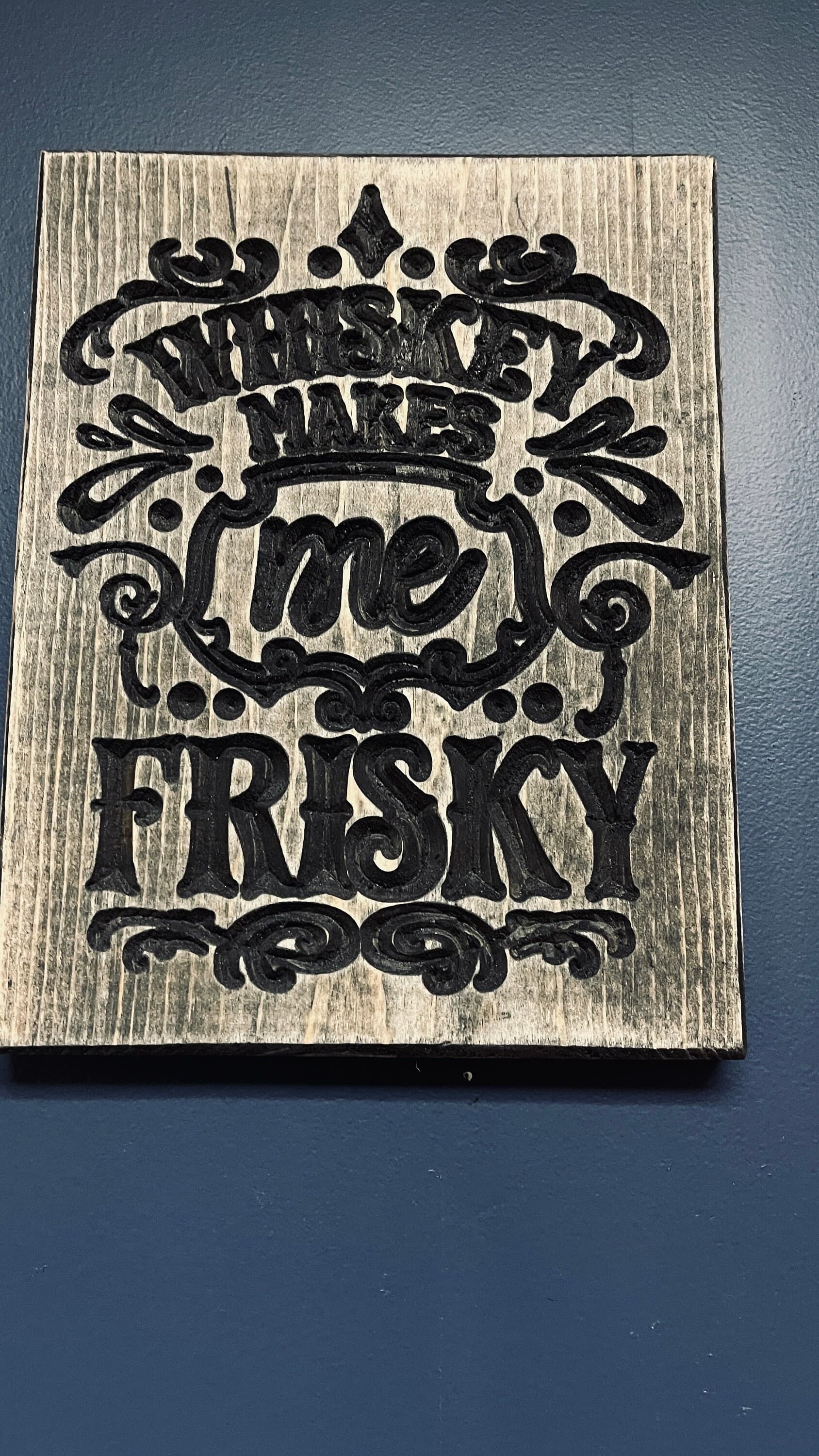 Whiskey Makes Me Frisky Vertical Carved Wood Sign