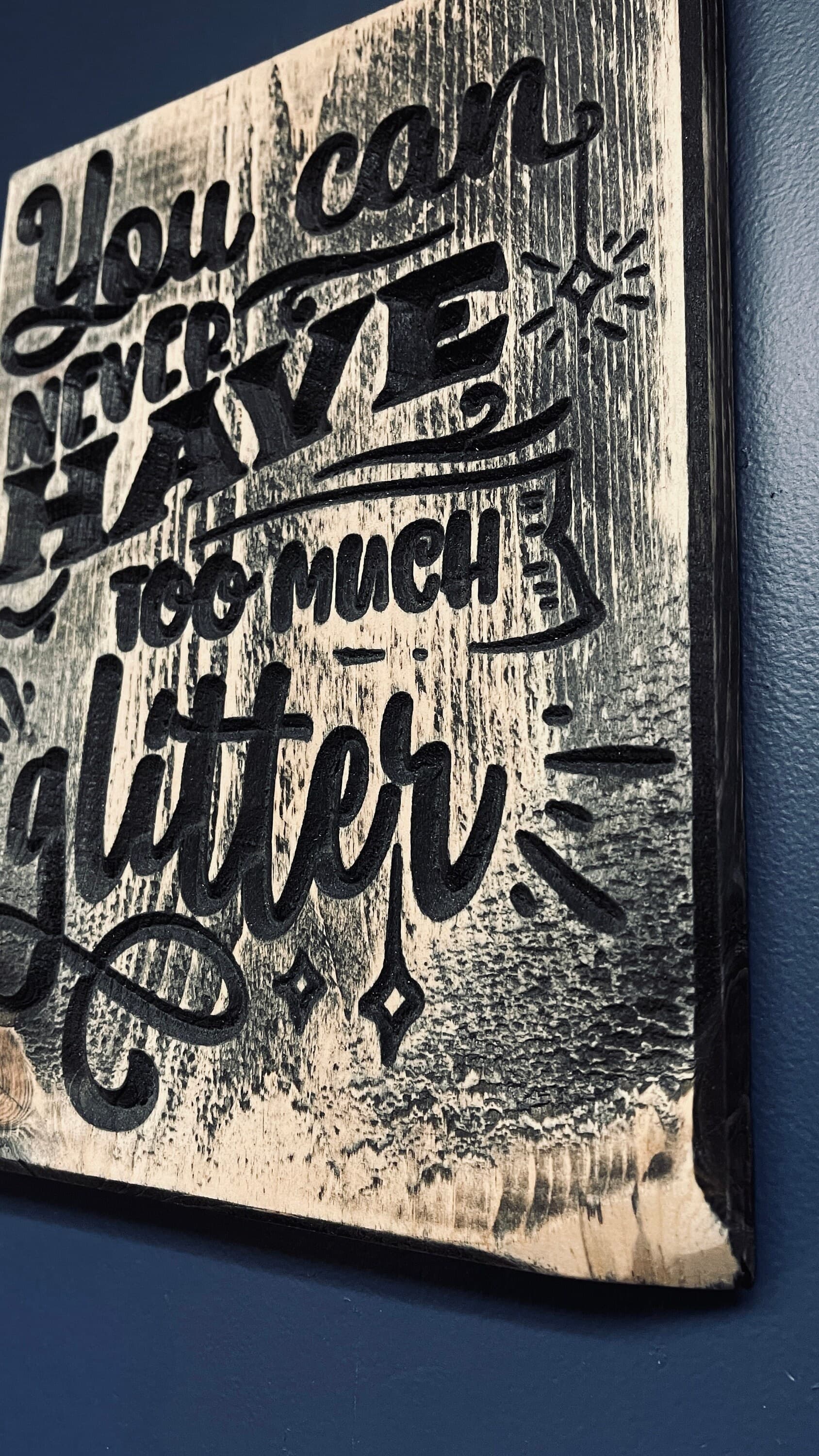 You can never Have Too Much Glitter Carved Wood Sign