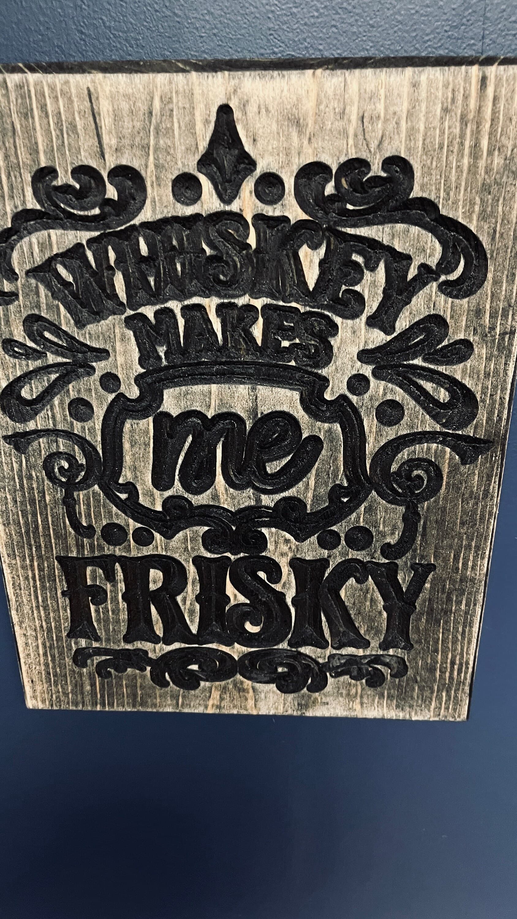 Whiskey Makes Me Frisky Vertical Carved Wood Sign