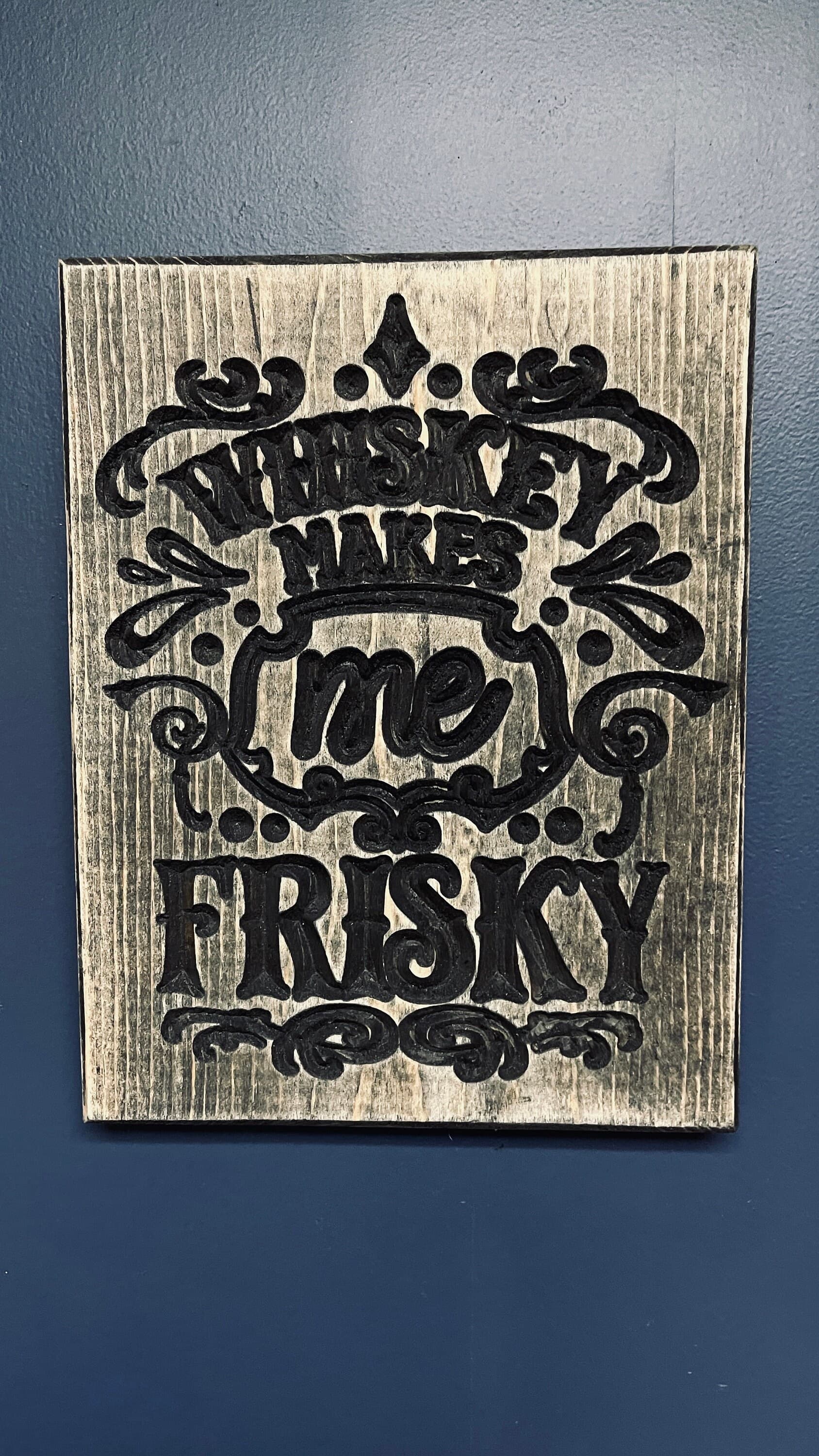 Whiskey Makes Me Frisky Vertical Carved Wood Sign
