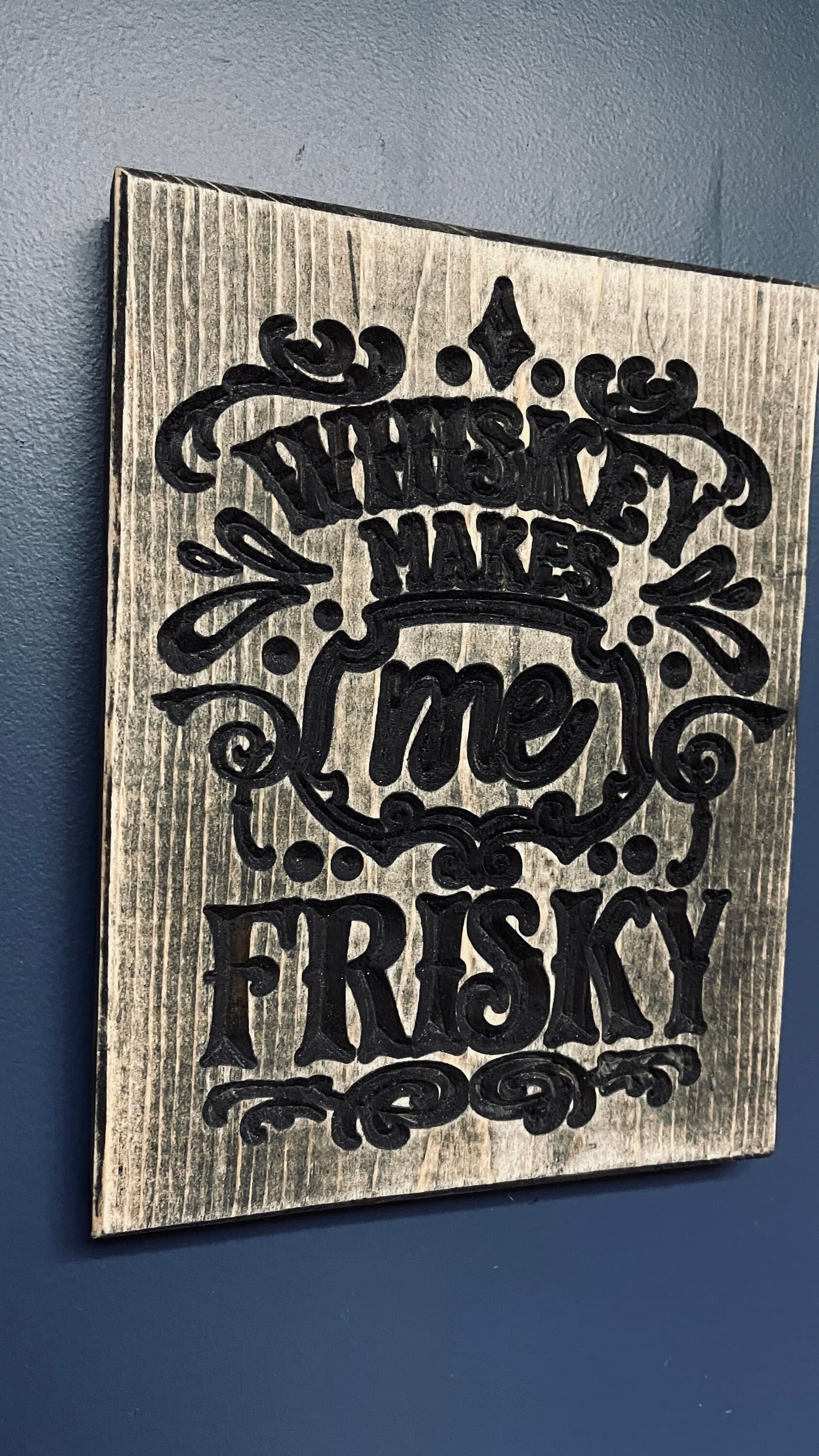 Whiskey Makes Me Frisky Vertical Carved Wood Sign